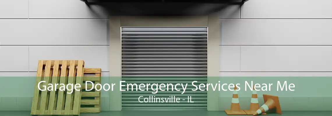 Garage Door Emergency Services Near Me Collinsville - IL